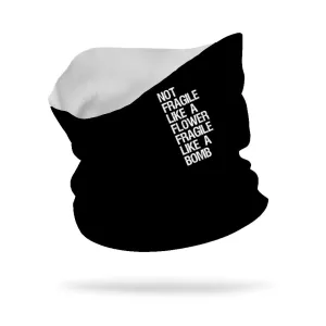 Not Fragile Like a Flower Fragile Like a Bomb Wicking Neck Gaiter 12" Length